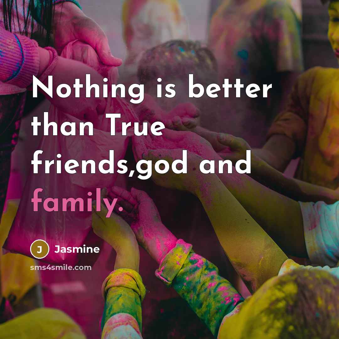 “Nothing is better than True friends,god and family.…” quote by Jasmine