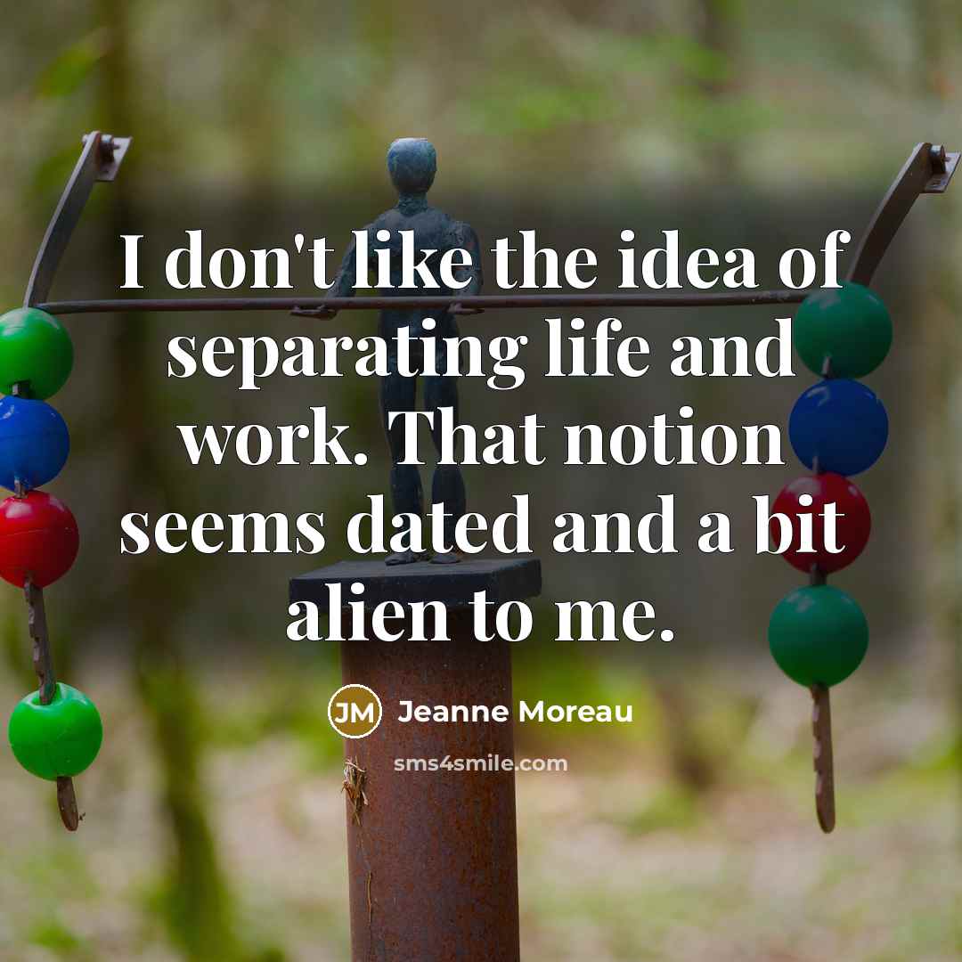 “I don't like the idea of separating life and work.…” quote by Jeanne Moreau