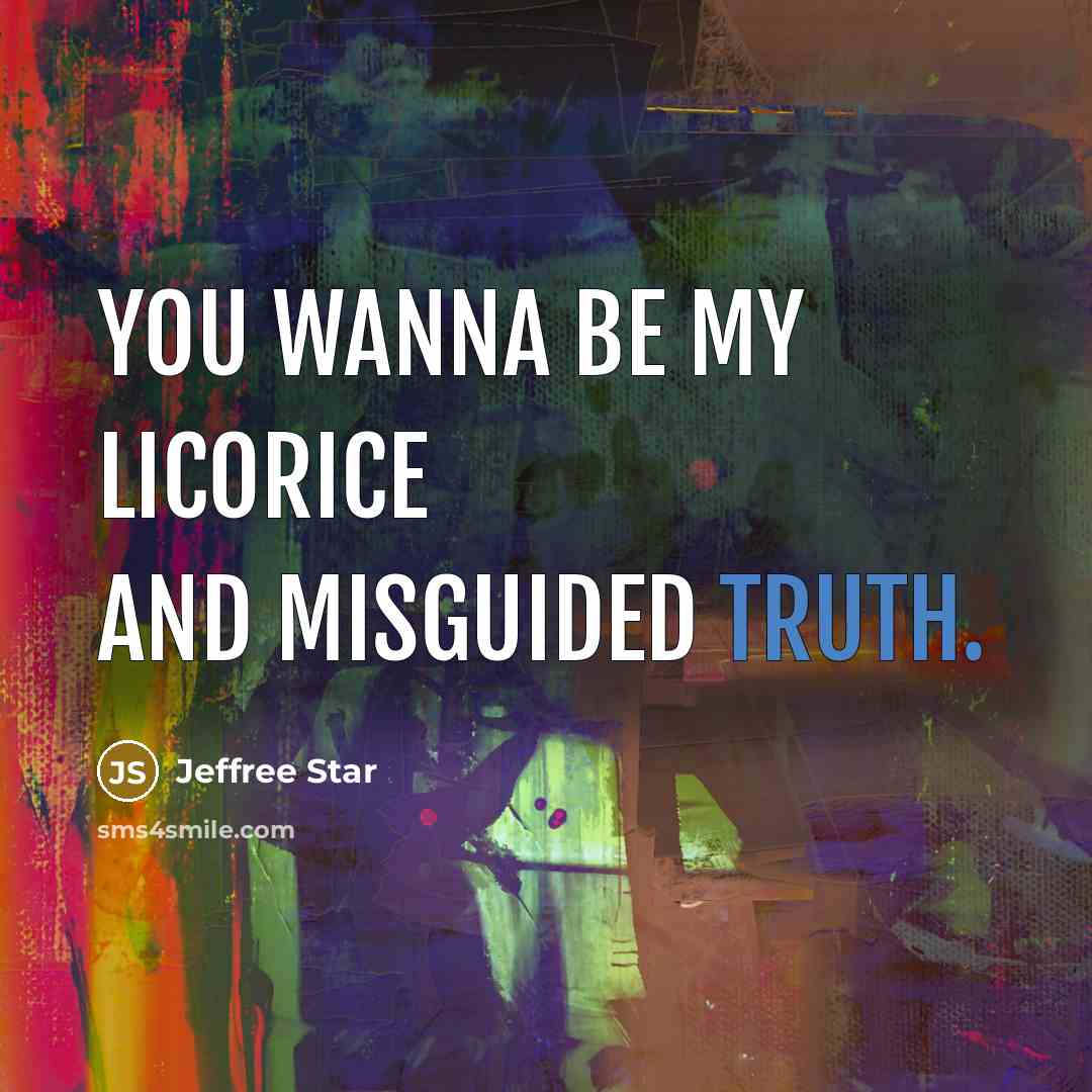 “You wanna be my licorice and misguided truth.…” quote by Jeffree Star