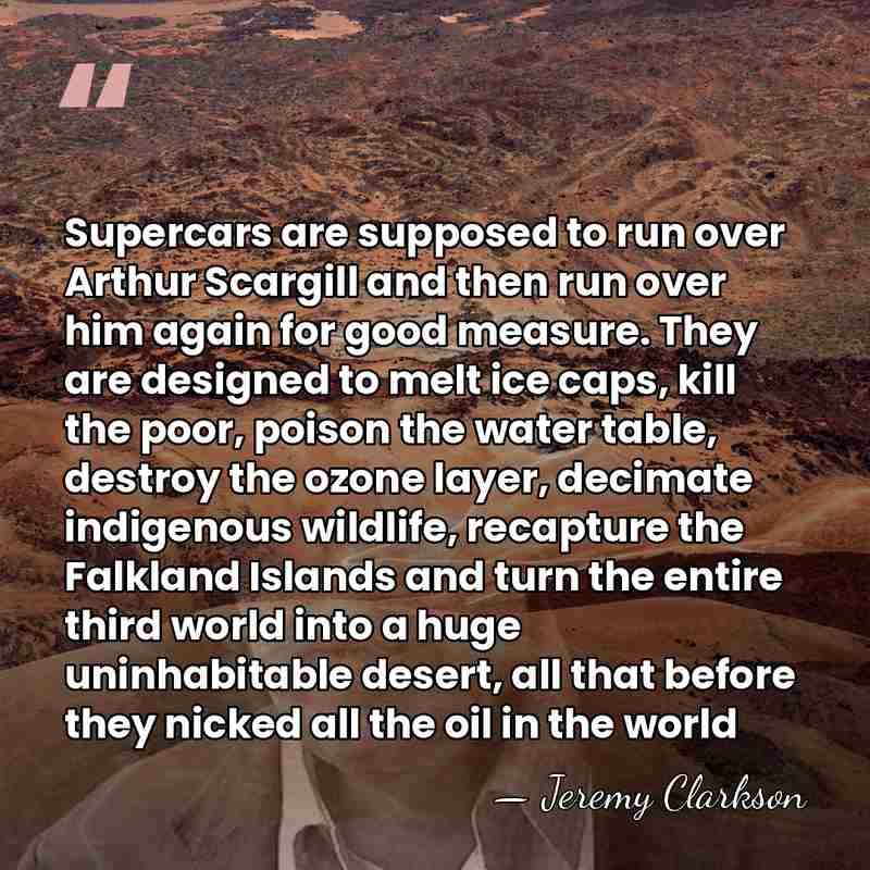 Supercars are supposed to run over Arthur Scargill and then run over&hellip; - Jeremy Clarkson