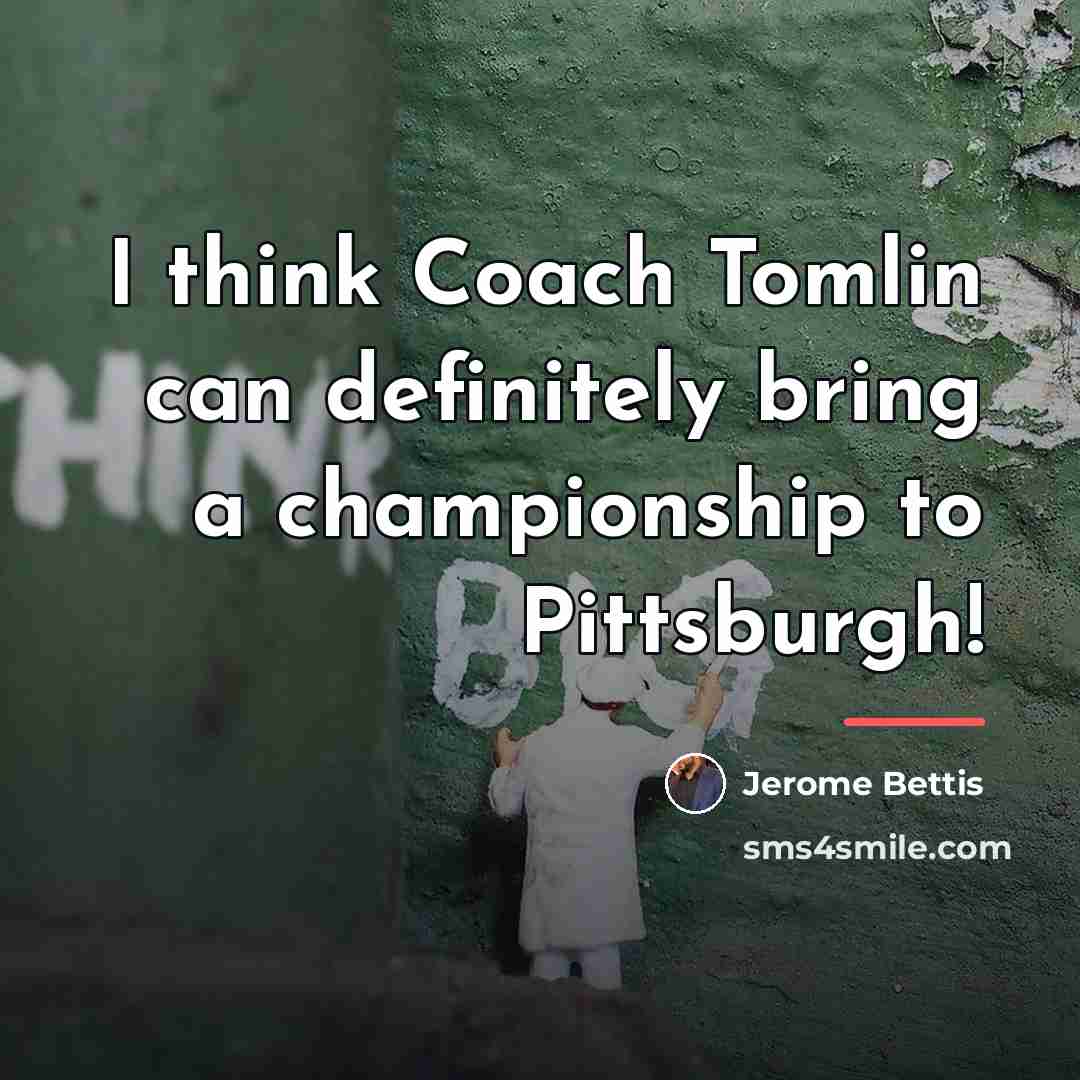 “I think Coach Tomlin can definitely bring a championship to…” quote by Jerome Bettis