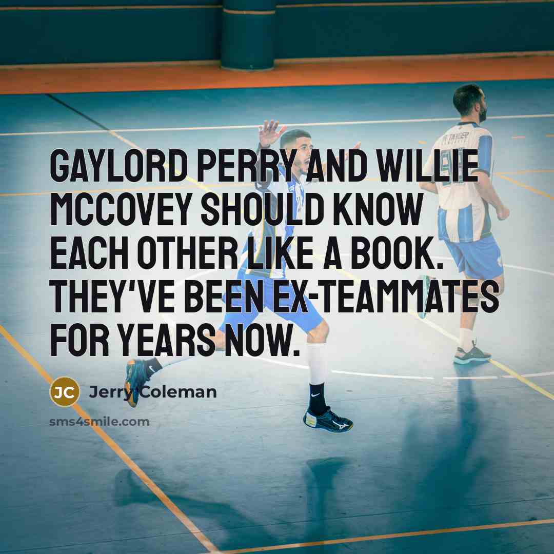 “Gaylord Perry and Willie McCovey should know each other like…” quote by Jerry Coleman