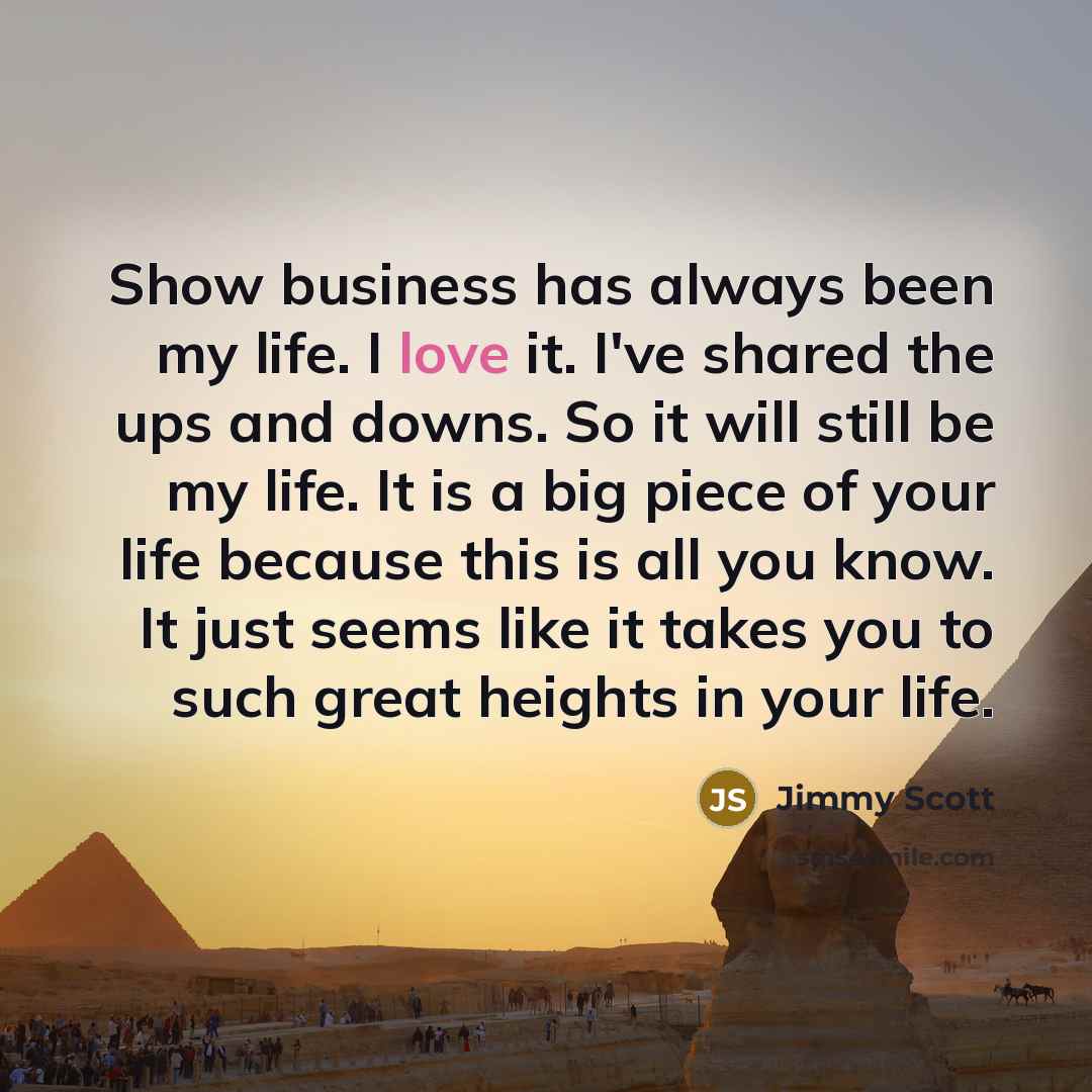 “Show business has always been my life. I love it.…” quote by Jimmy Scott
