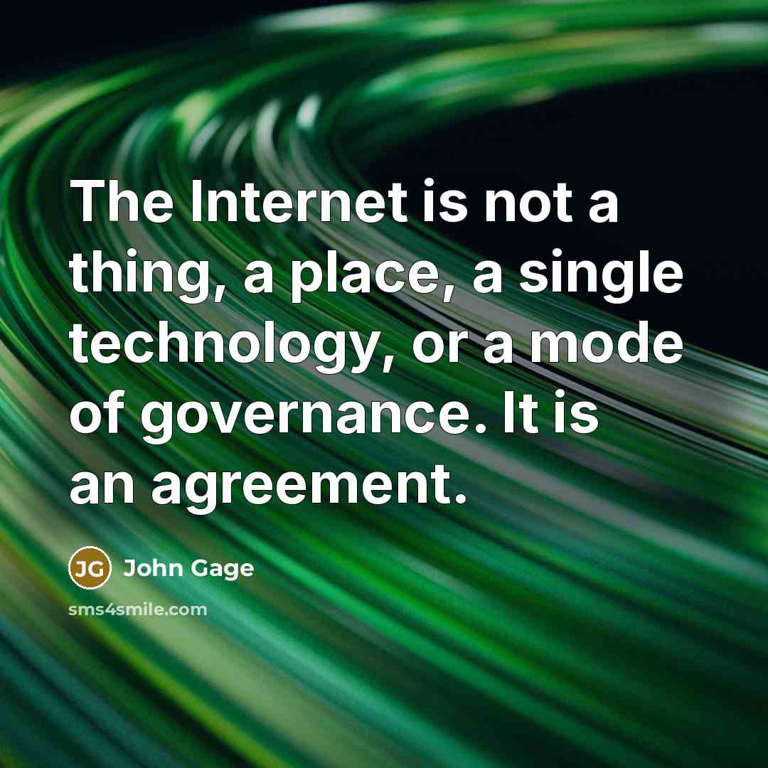 “The Internet is not a thing, a place, a single…” quote by John Gage