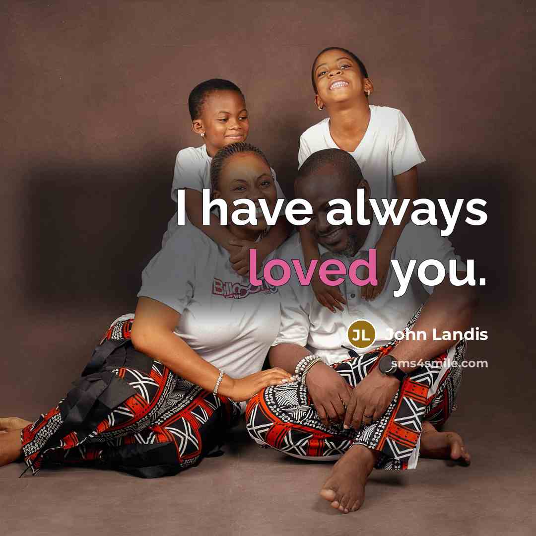 “I have always loved you.…” quote by John Landis