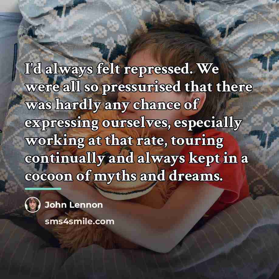 “I'd always felt repressed. We were all so pressurised that…” quote by John Lennon