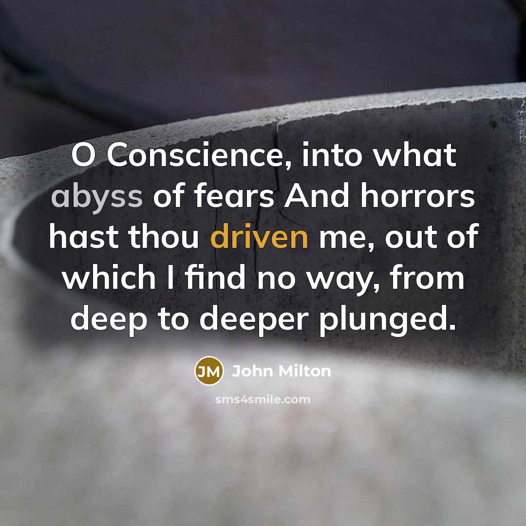“O Conscience, into what abyss of fears And horrors hast…” quote by John Milton