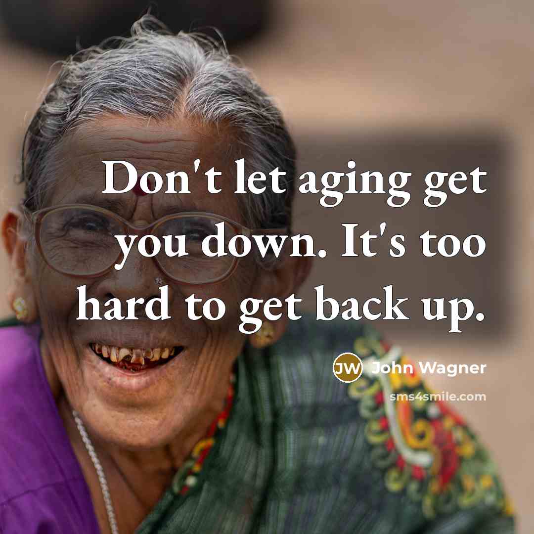 “Don't let aging get you down. It's too hard to…” quote by John Wagner
