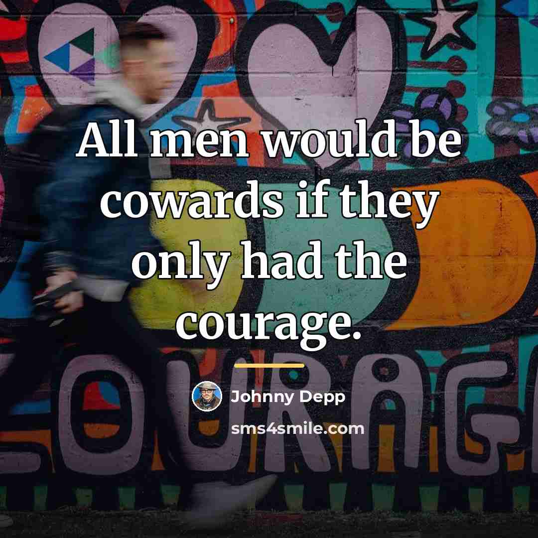 “All men would be cowards if they only had the…” quote by Johnny Depp