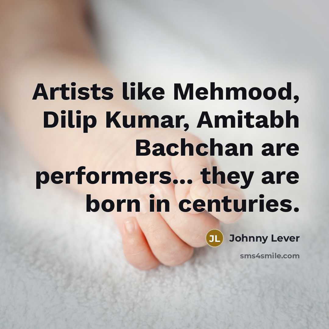 “Artists like Mehmood, Dilip Kumar, Amitabh Bachchan are performers... they…” quote by Johnny Lever