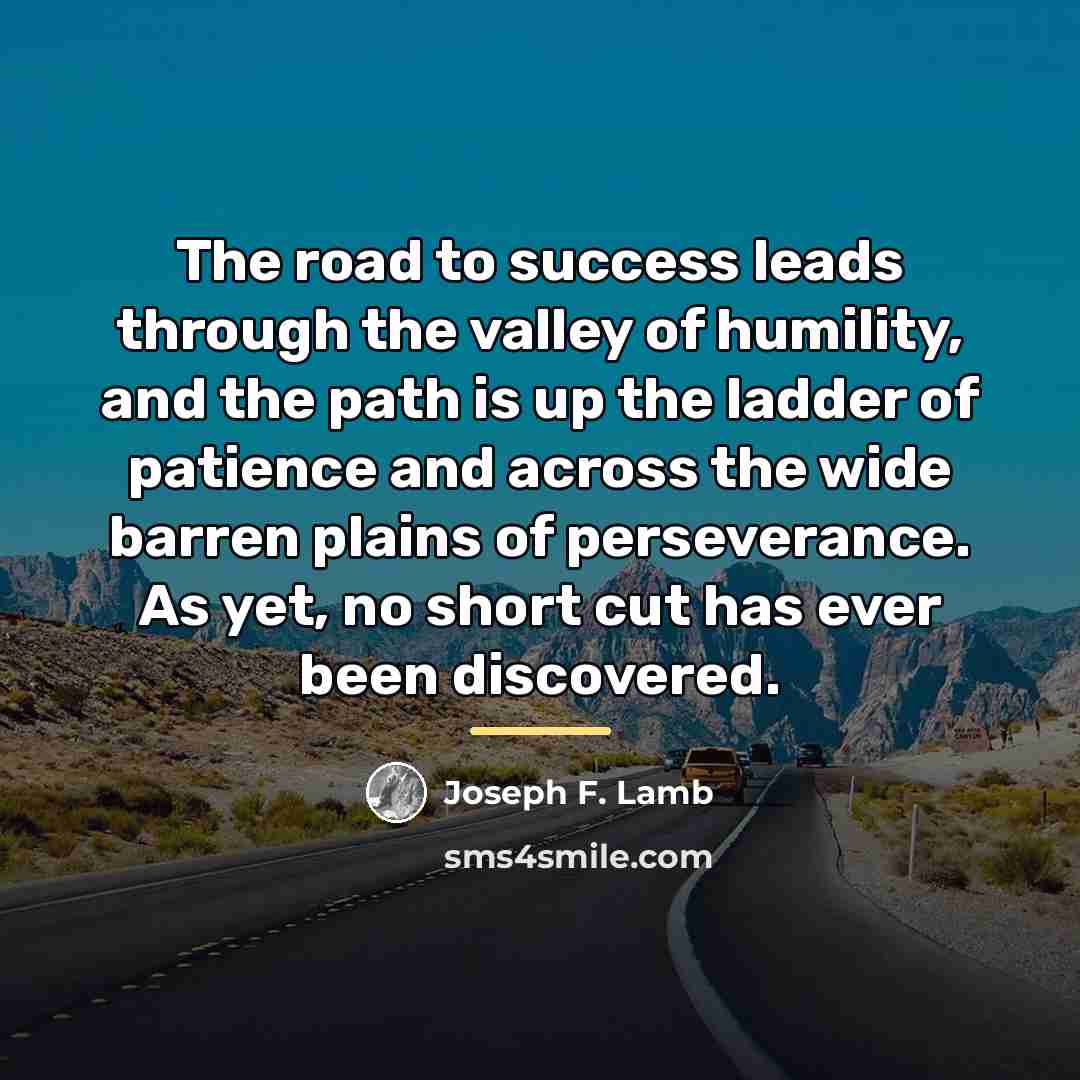 “The road to success leads through the valley of humility,…” quote by Joseph F. Lamb