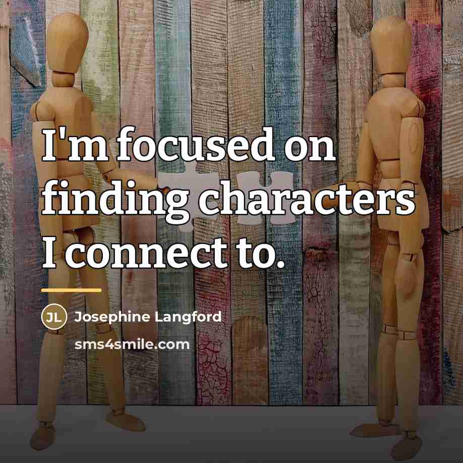 “I'm focused on finding characters I connect to.…” quote by Josephine Langford