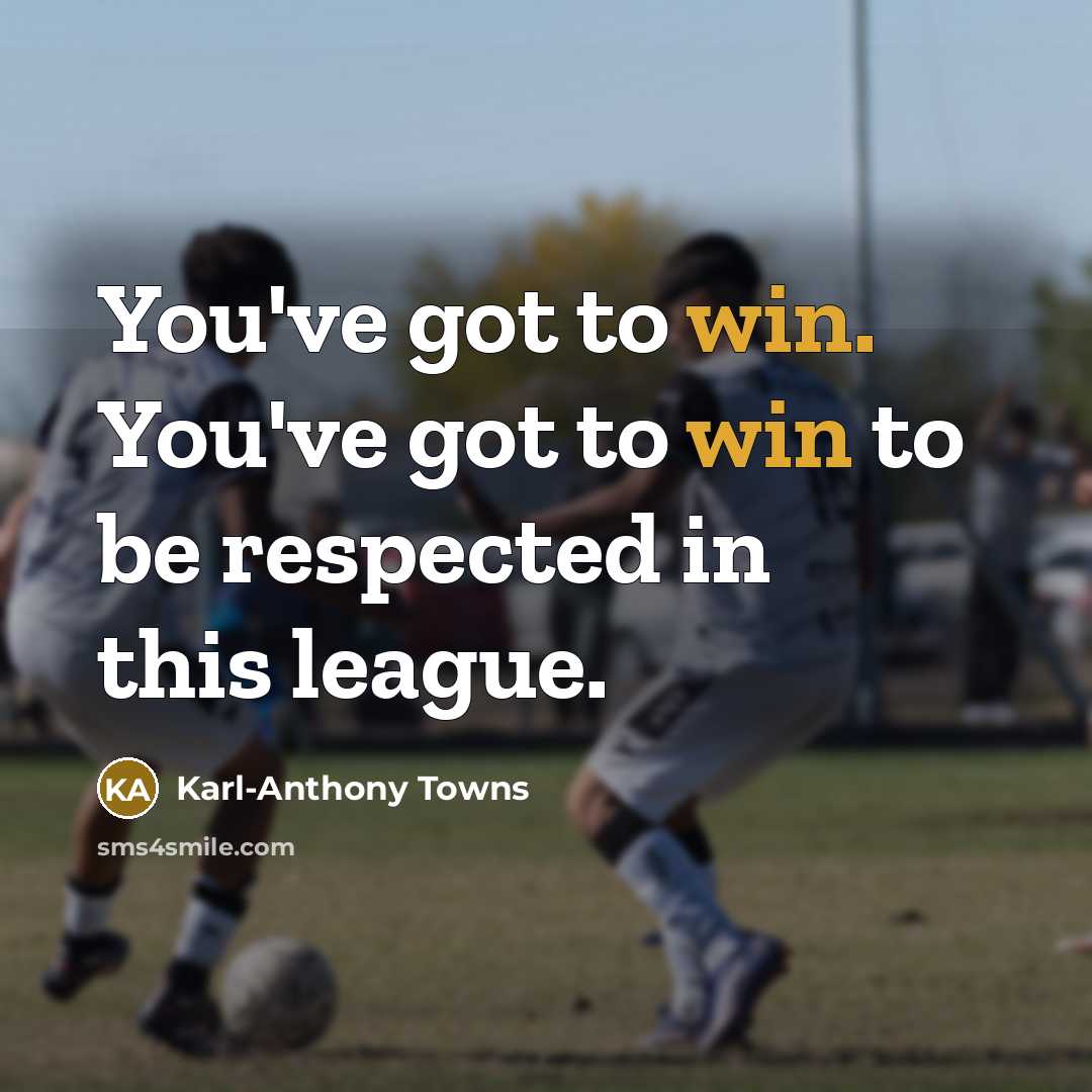 “You've got to win. You've got to win to be…” quote by Karl-Anthony Towns