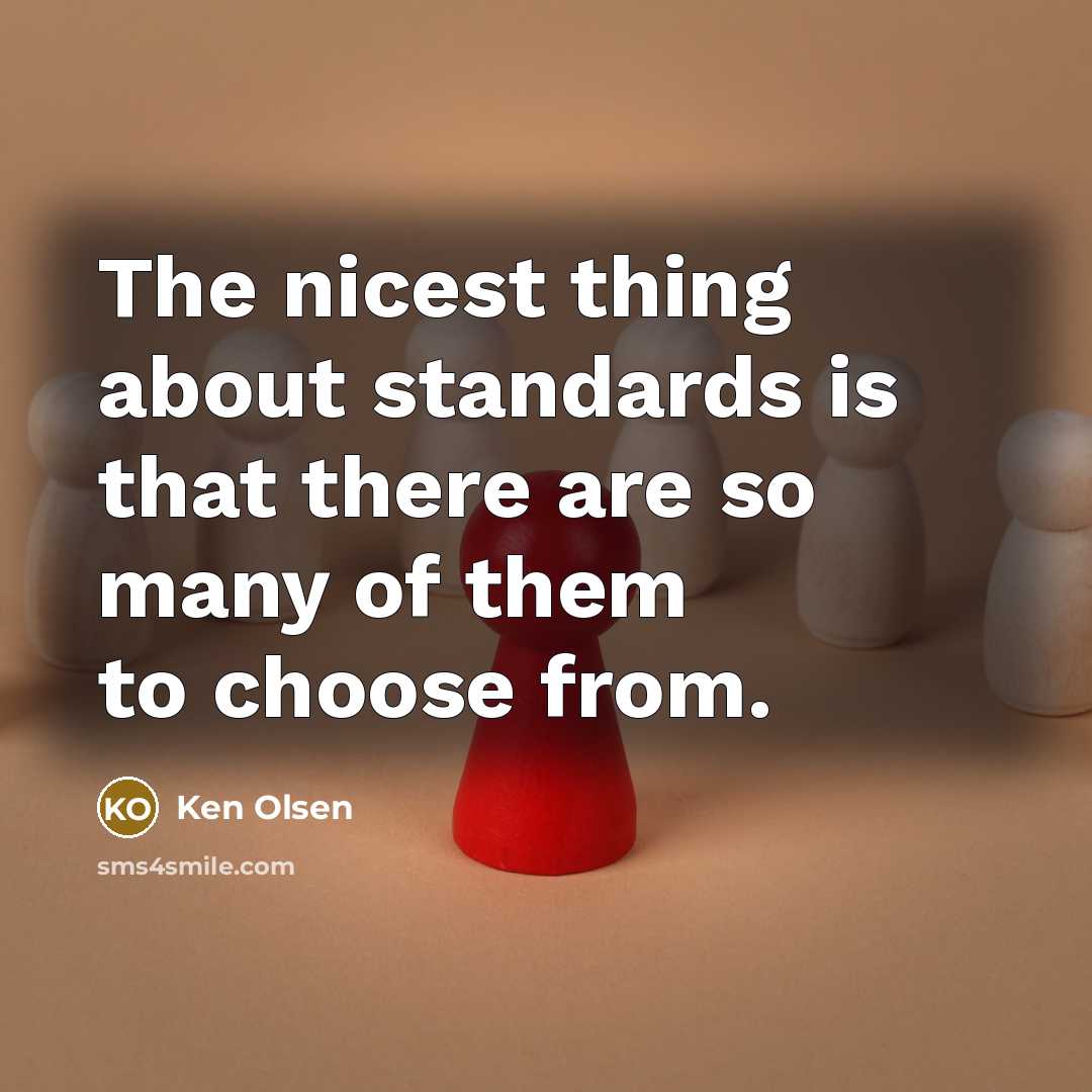 “The nicest thing about standards is that there are so…” quote by Ken Olsen