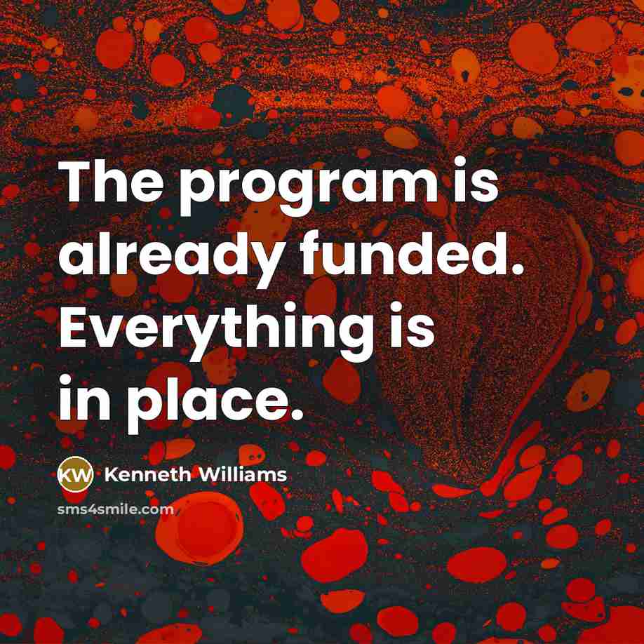 “The program is already funded. Everything is in place.” quote by Kenneth Williams