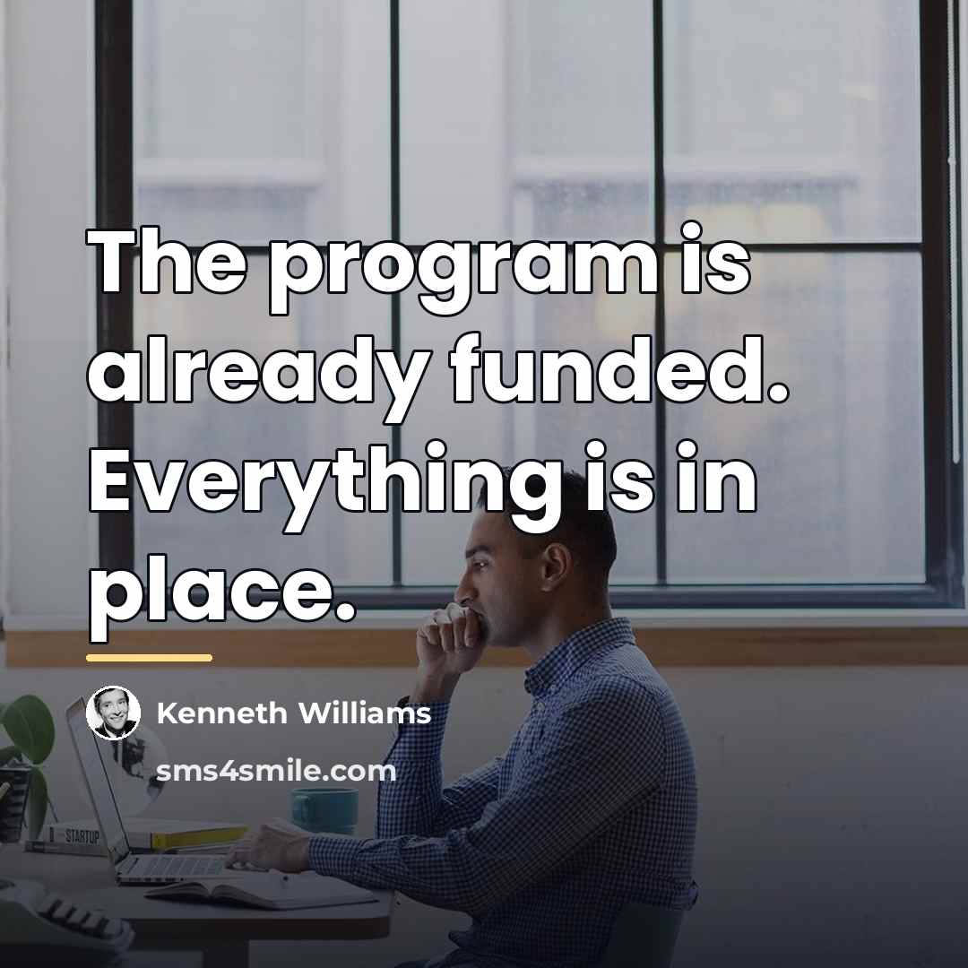 “The program is already funded. Everything is in place.…” quote by Kenneth Williams