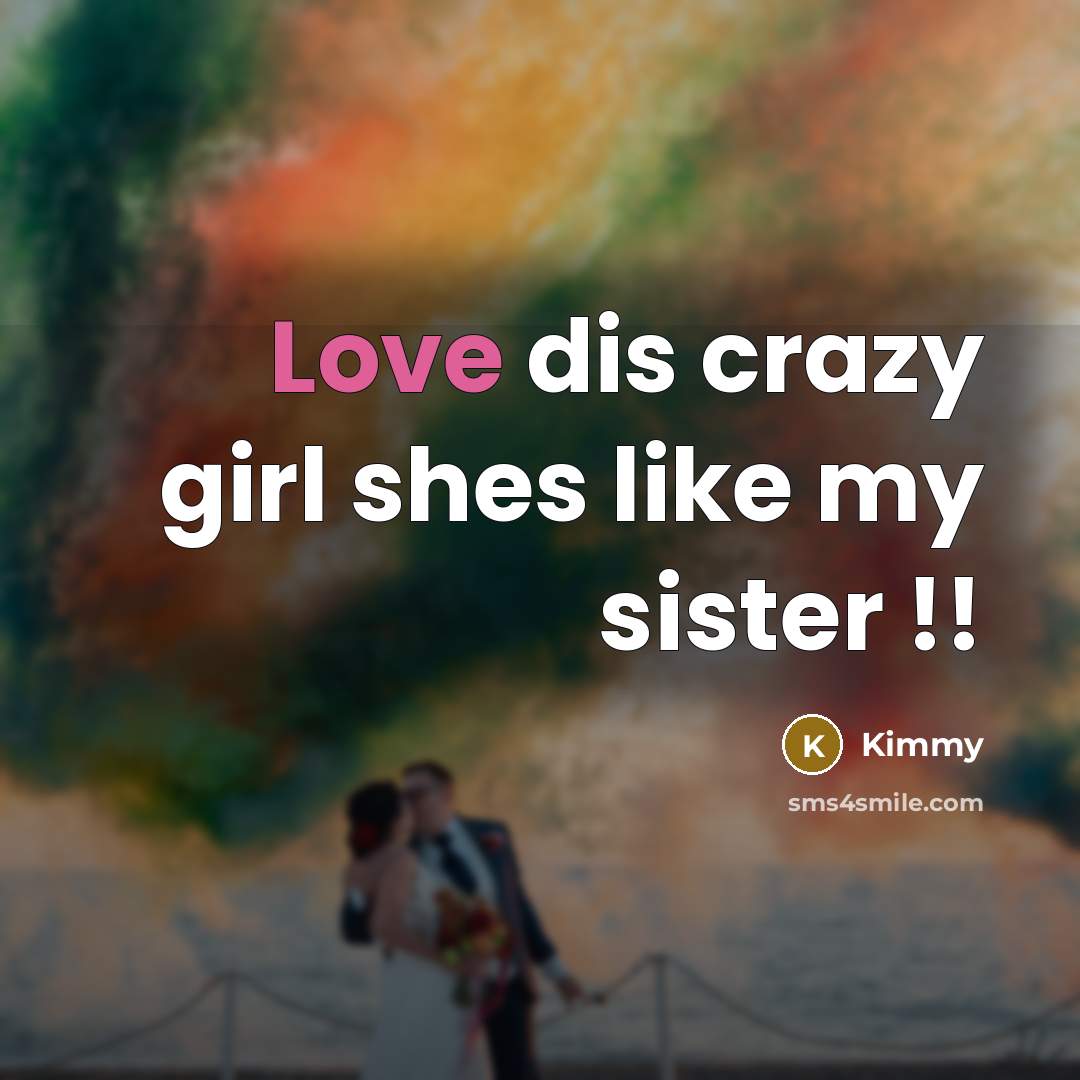 “Love dis crazy girl shes like my sister !!…” quote by Kimmy