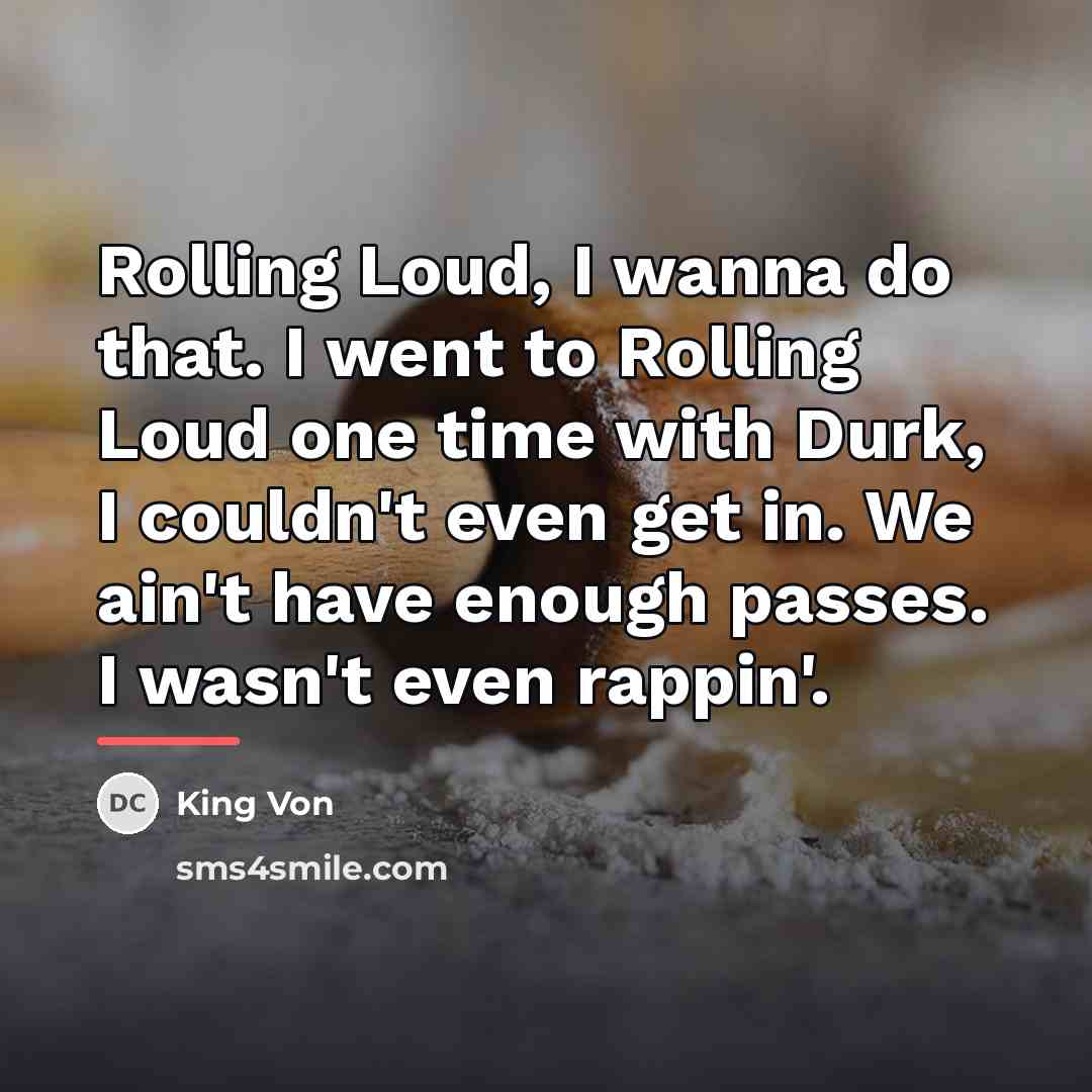 “Rolling Loud, I wanna do that. I went to Rolling…” quote by King Von