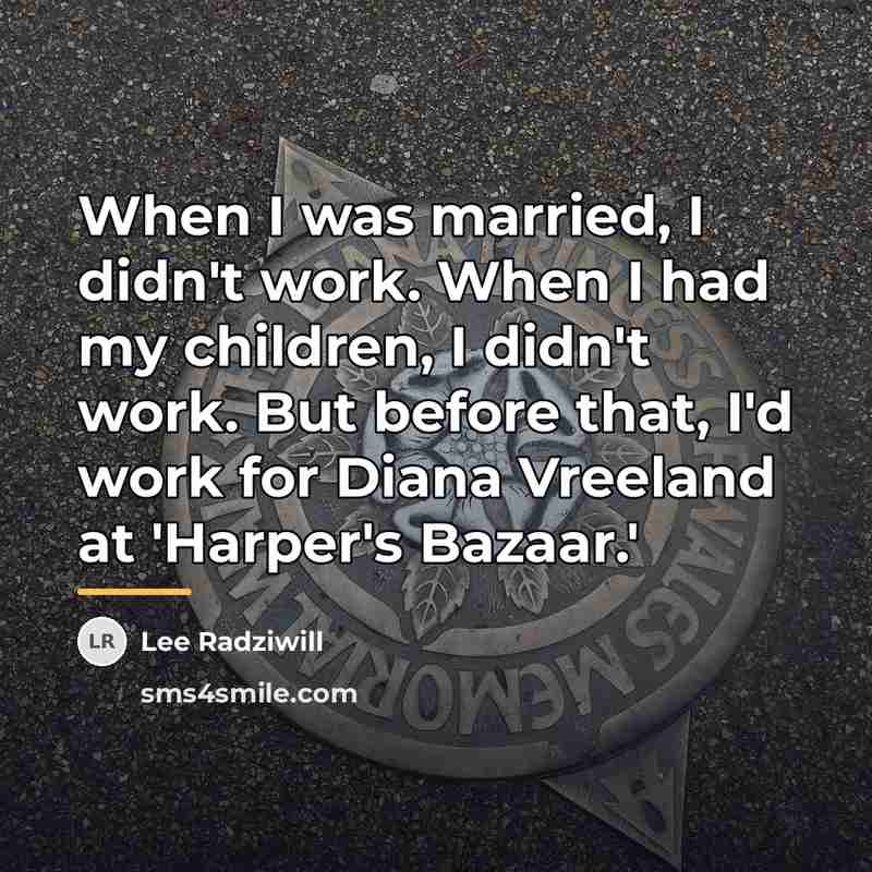 “When I was married, I didn't work. When I had…” quote by Lee Radziwill