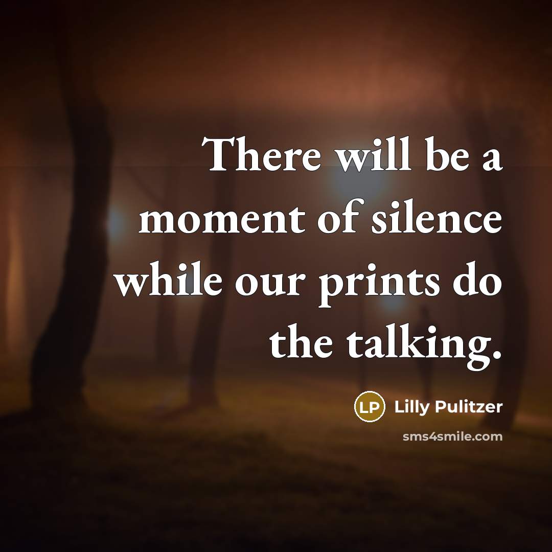 “There will be a moment of silence while our prints…” quote by Lilly Pulitzer