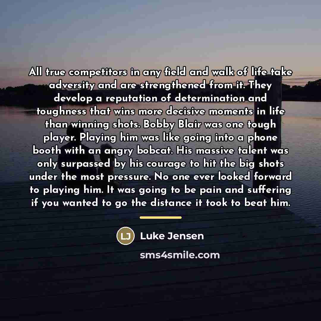 “All true competitors in any field and walk of life…” quote by Luke Jensen