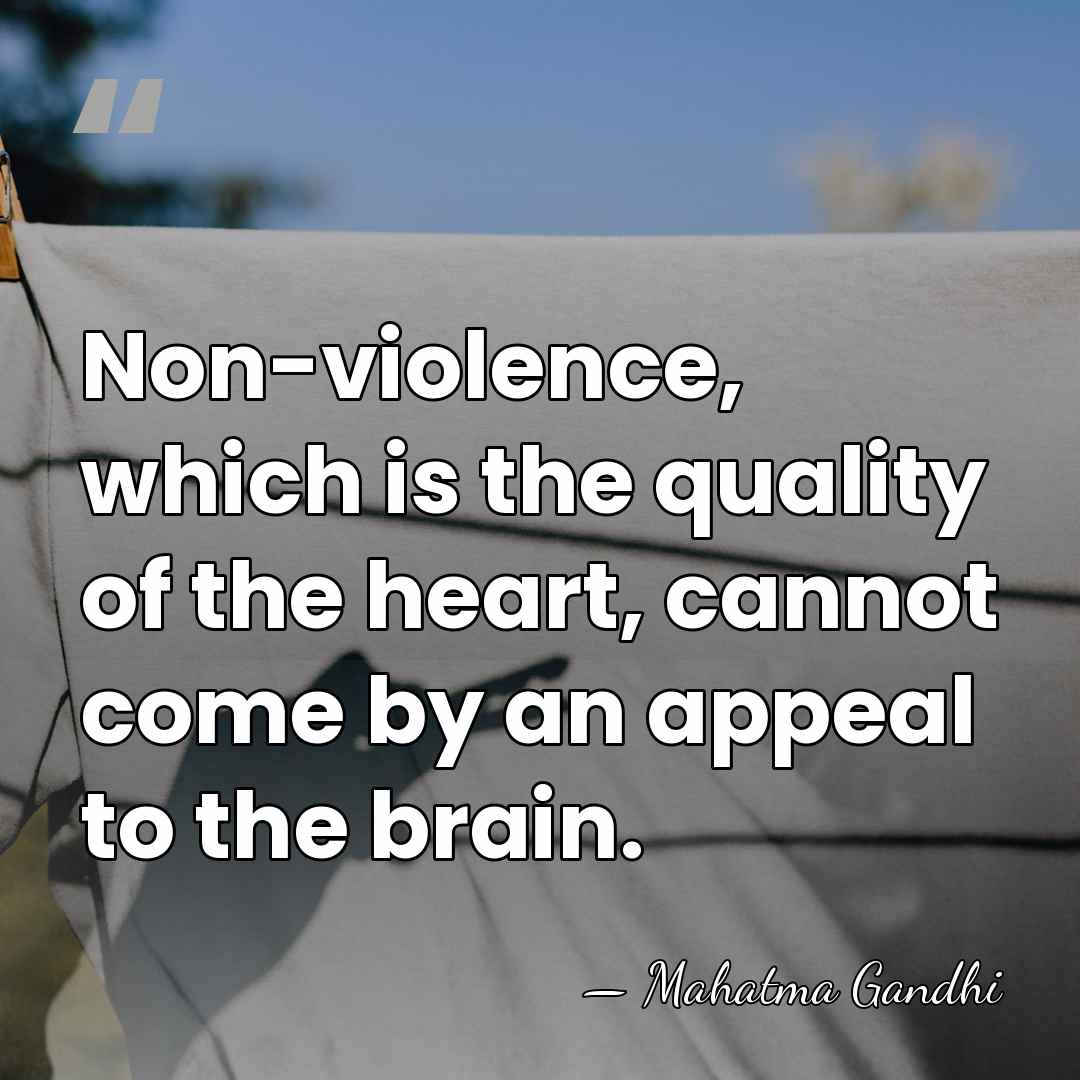 Non-violence, which is the quality of the heart, cannot come by an&hellip; - Mahatma Gandhi