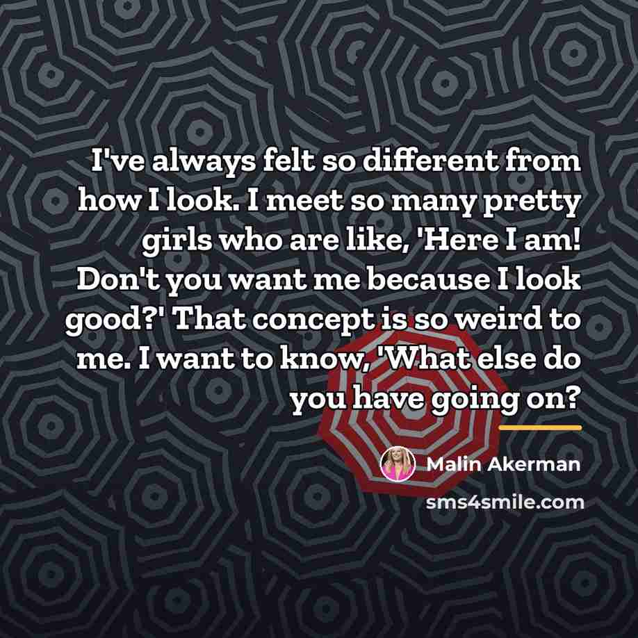 “I've always felt so different from how I look. I…” quote by Malin Akerman