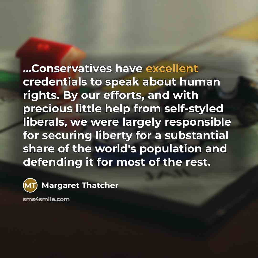 “...Conservatives have excellent credentials to speak about human rights. By…” quote by Margaret Thatcher