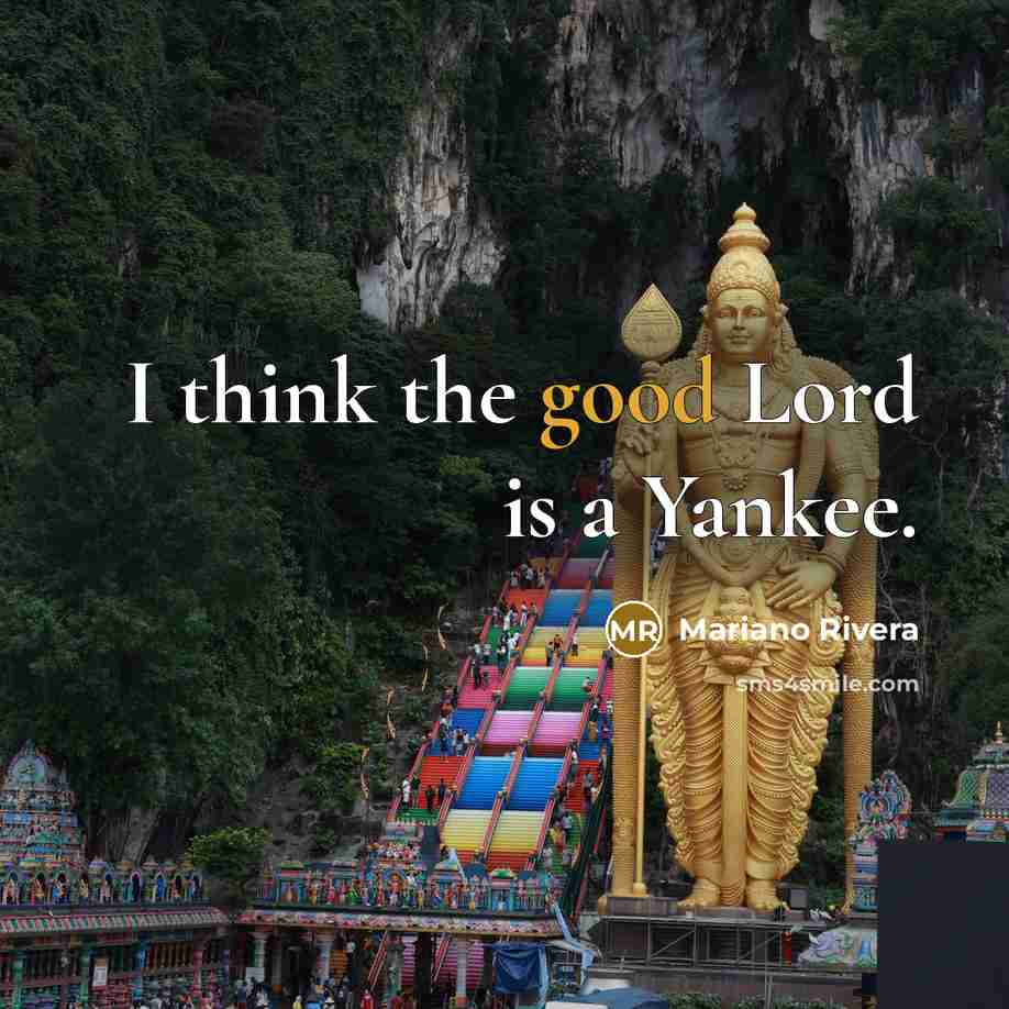 “I think the good Lord is a Yankee.…” quote by Mariano Rivera