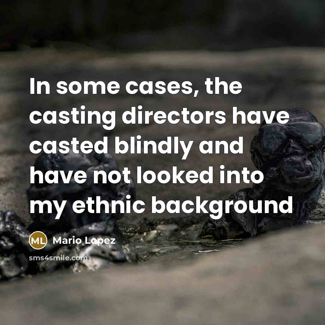 “In some cases, the casting directors have casted blindly and…” quote by Mario Lopez