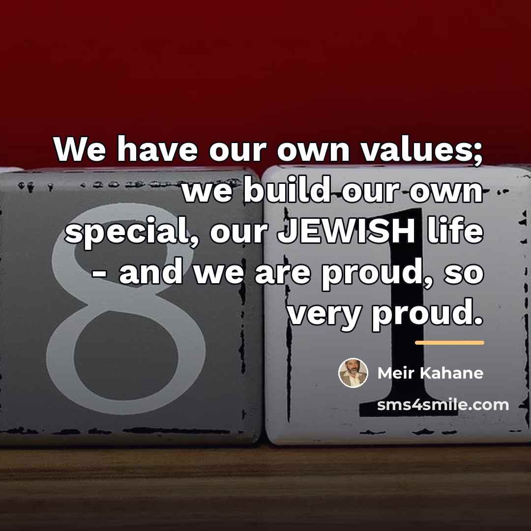 “We have our own values; we build our own special,…” quote by Meir Kahane