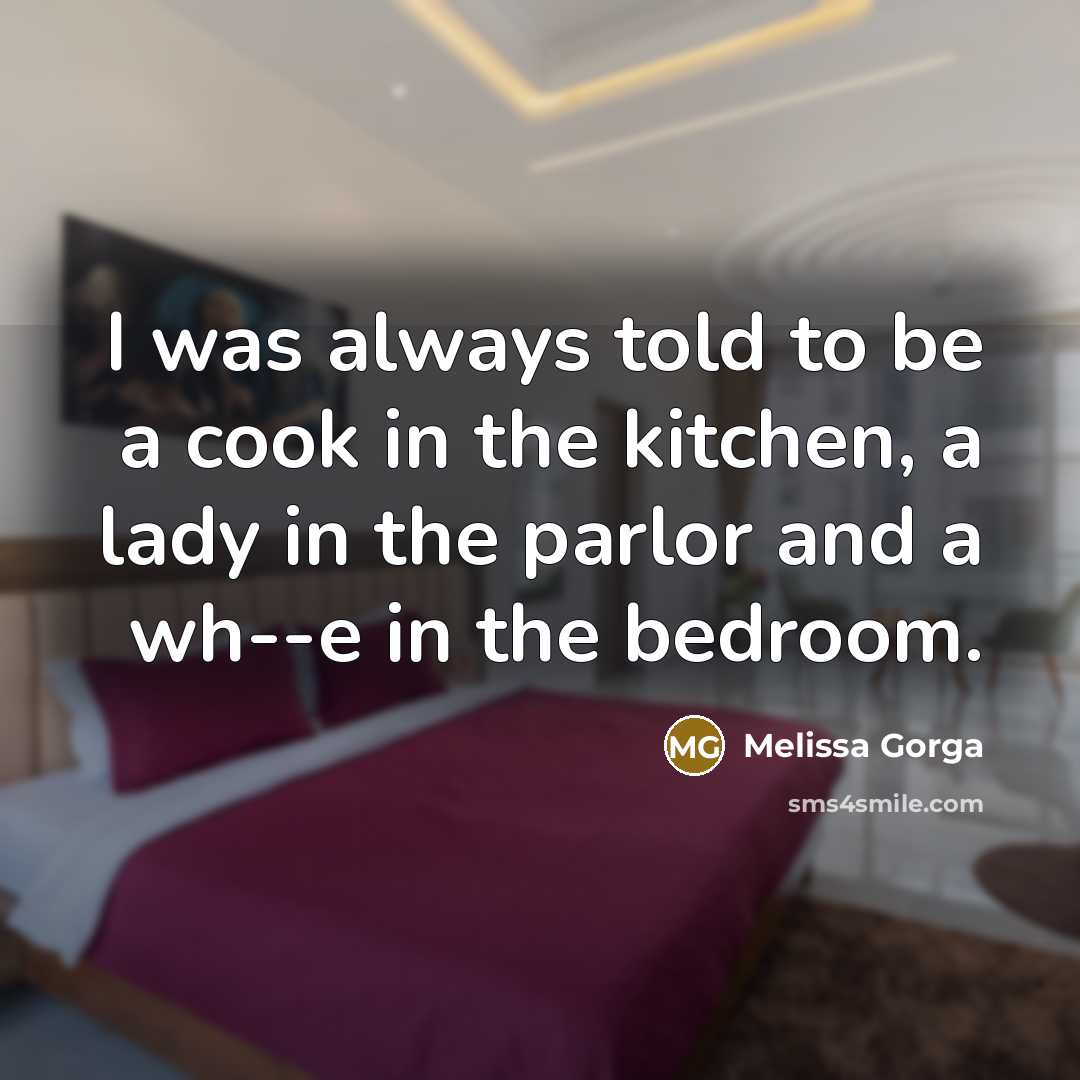 “I was always told to be a cook in the…” quote by Melissa Gorga