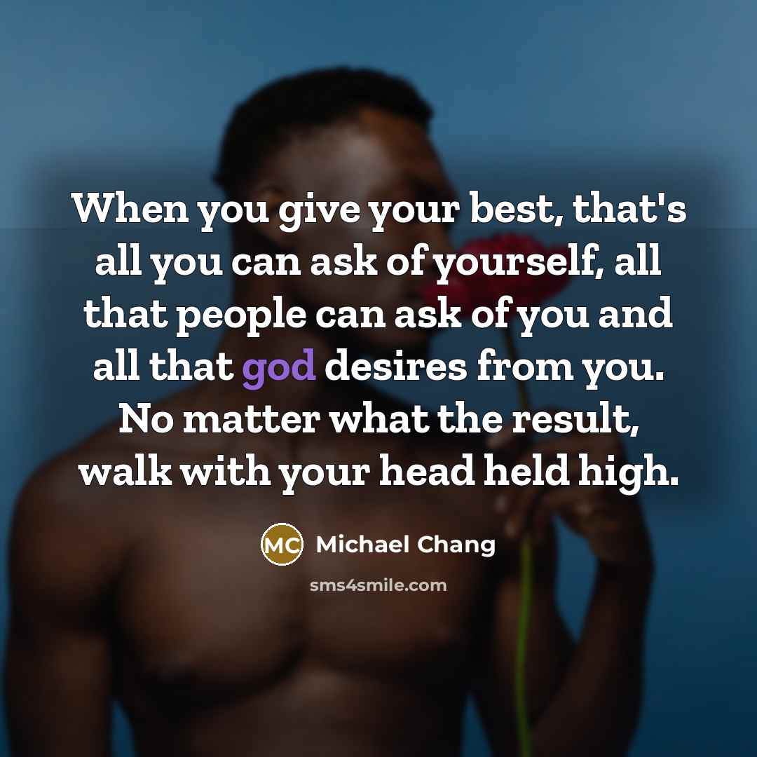 “When you give your best, that's all you can ask…” quote by Michael Chang