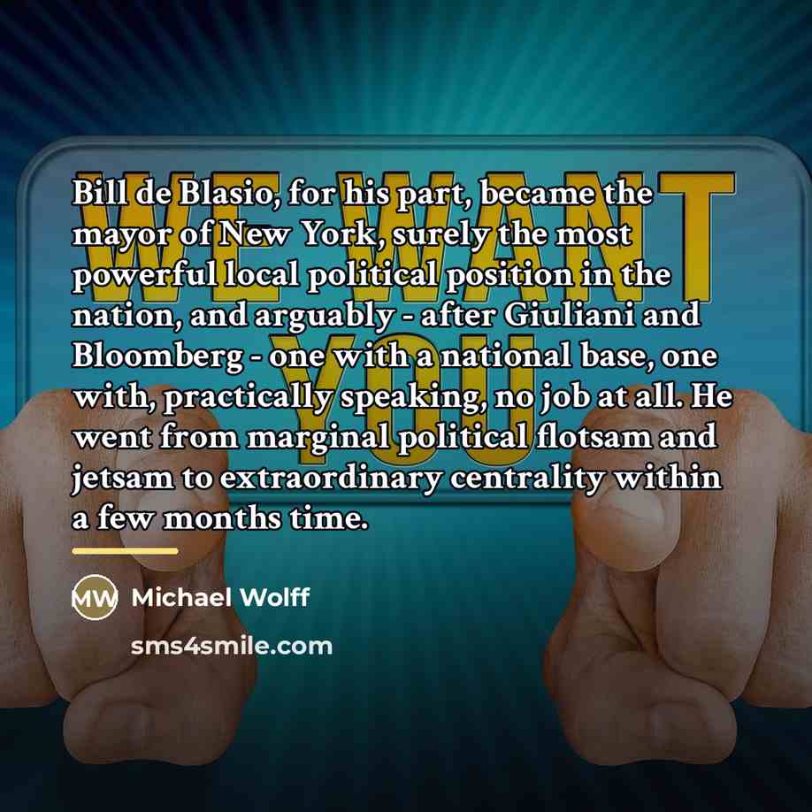 “Bill de Blasio, for his part, became the mayor of…” quote by Michael Wolff