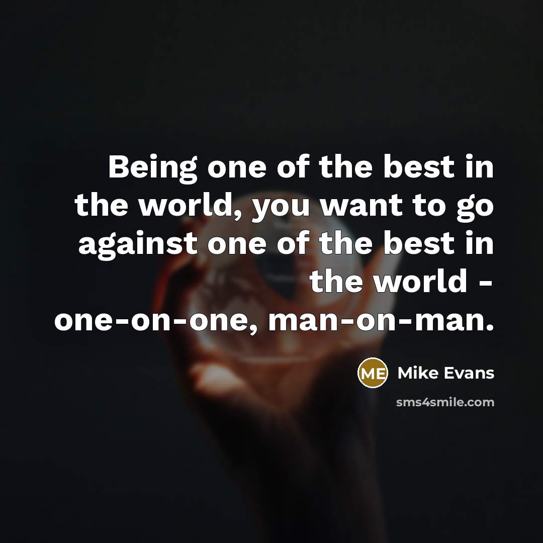 “Being one of the best in the world, you want…” quote by Mike Evans