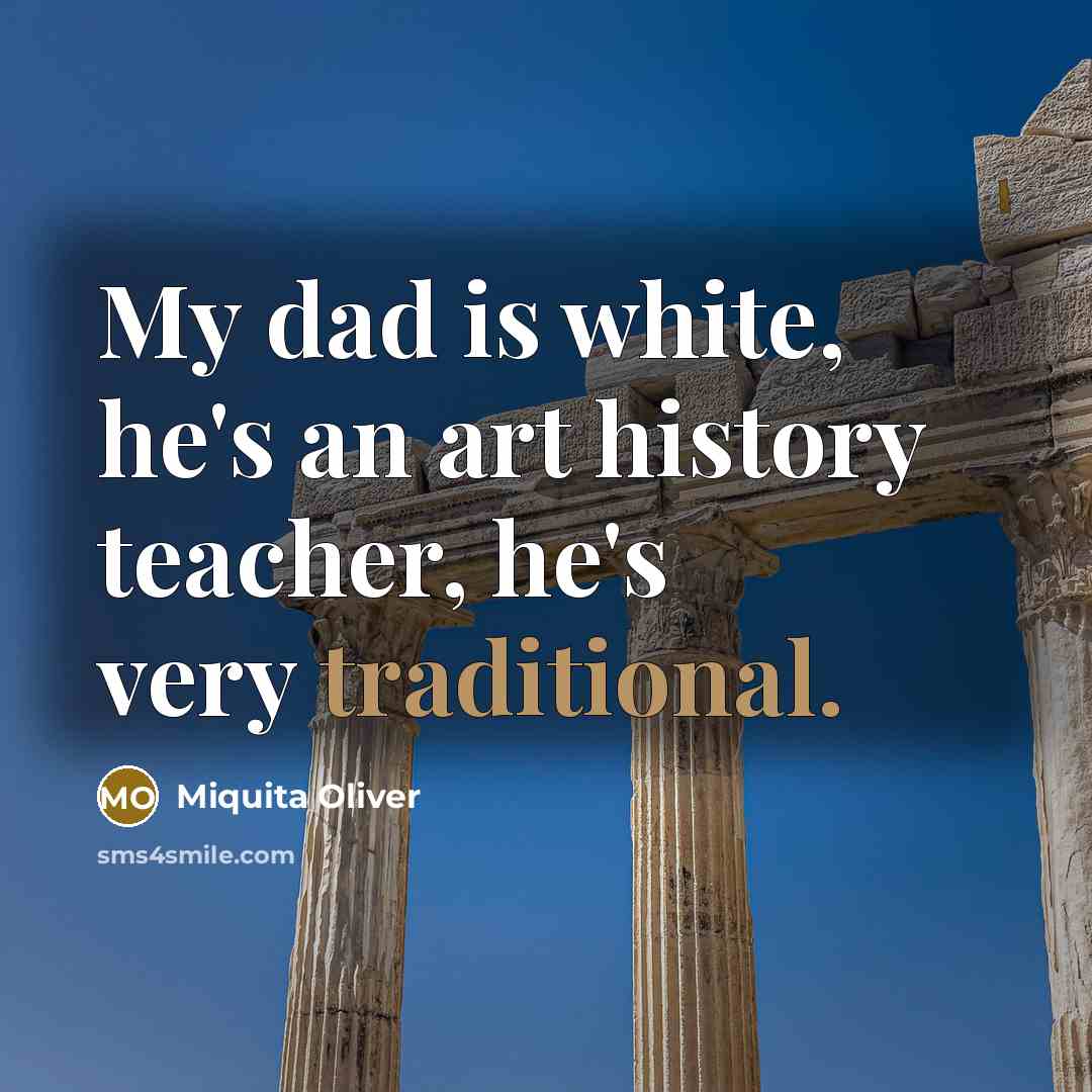 “My dad is white, he's an art history teacher, he's…” quote by Miquita Oliver