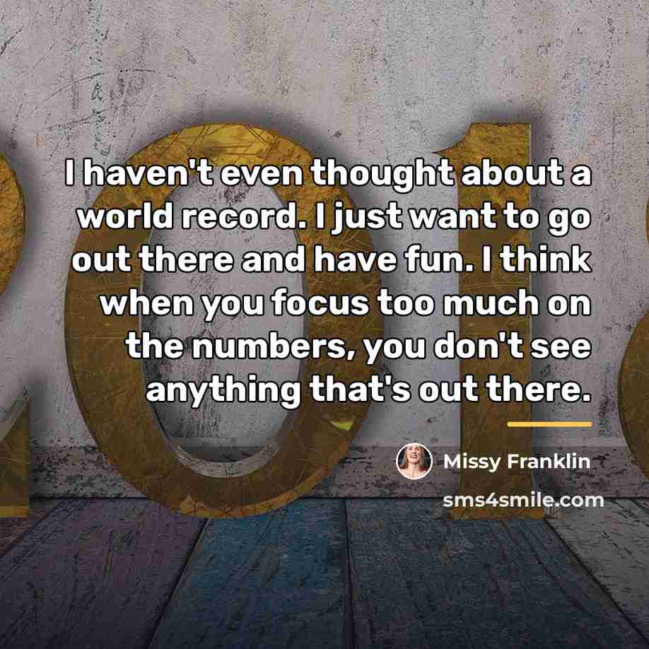 “I haven't even thought about a world record. I just…” quote by Missy Franklin