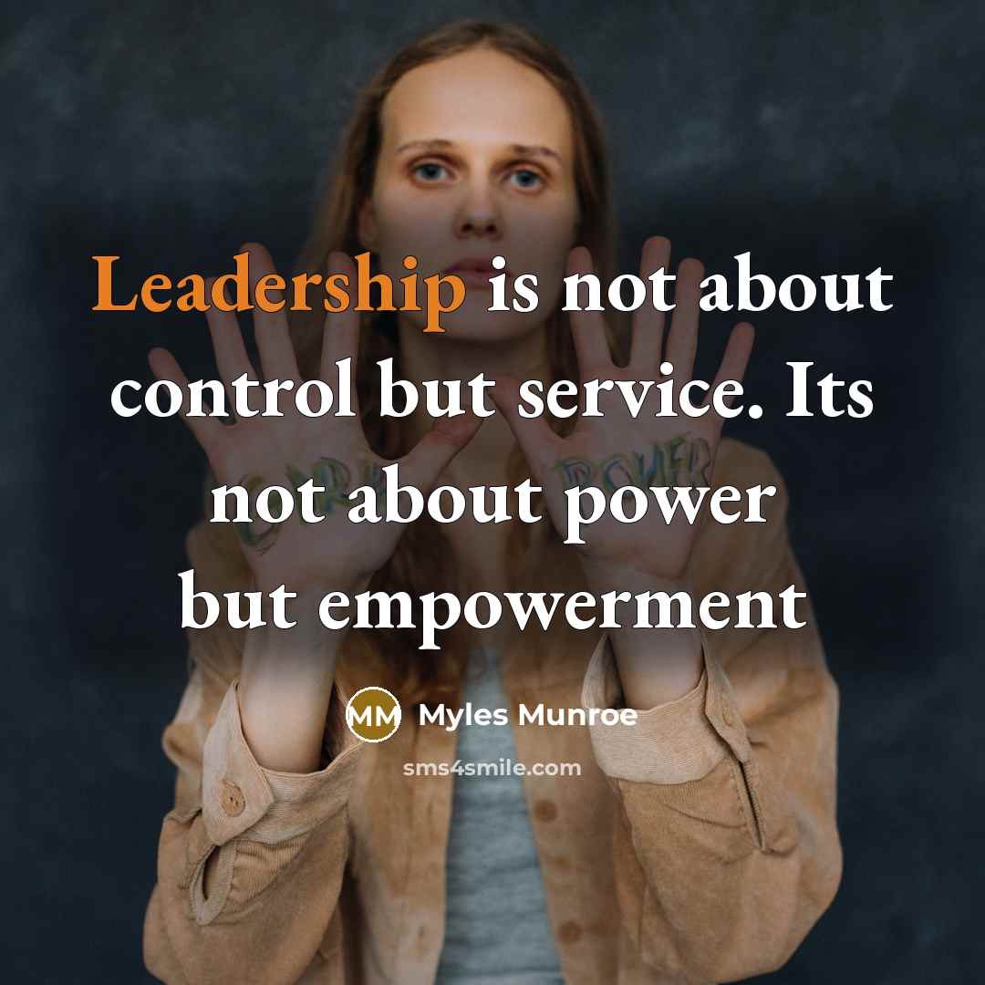 “Leadership is not about control but service. Its not about…” quote by Myles Munroe