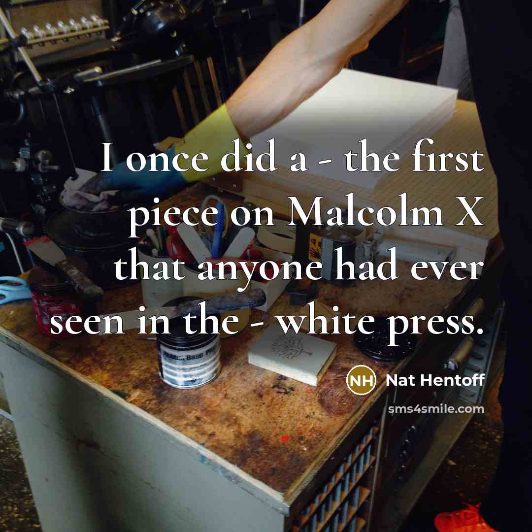 “I once did a - the first piece on Malcolm…” quote by Nat Hentoff