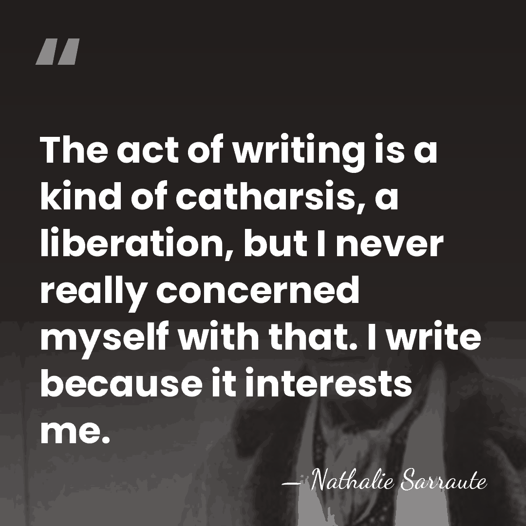 The act of writing is a kind of catharsis, a liberation, but&hellip; - Nathalie Sarraute