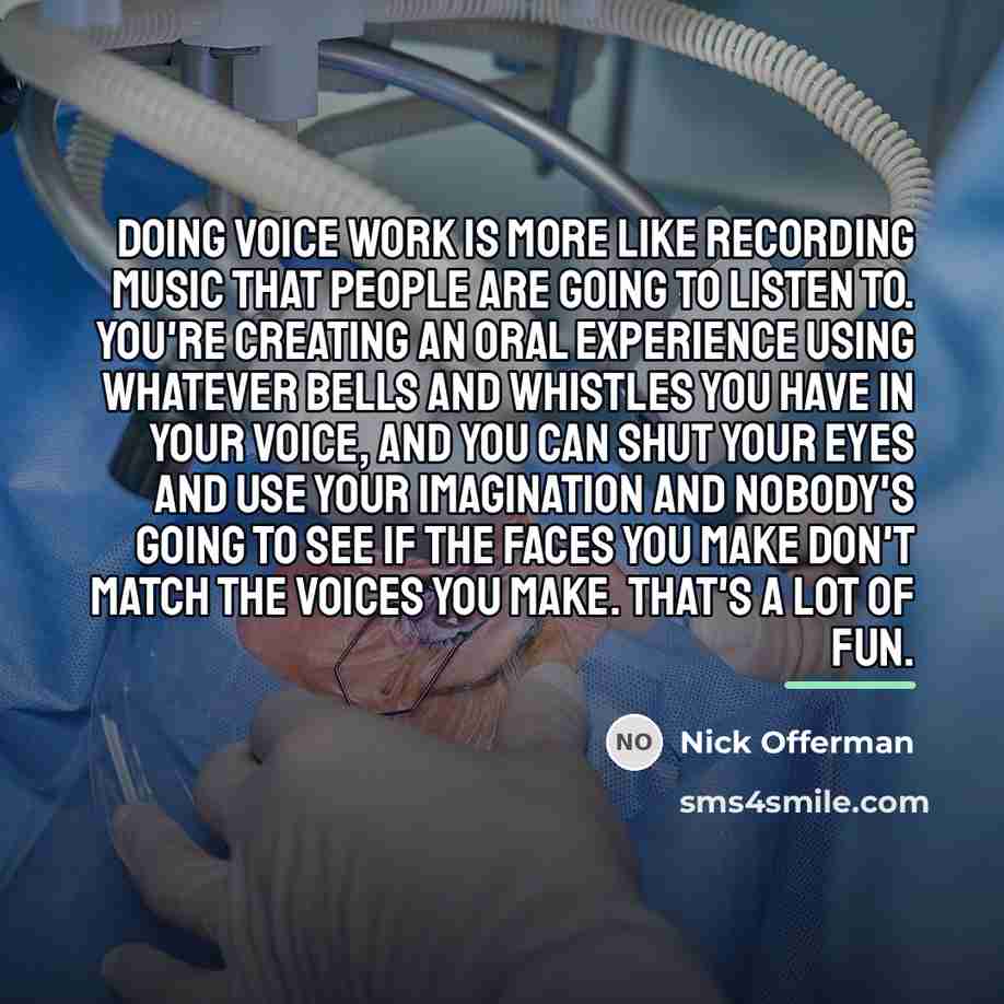 “Doing voice work is more like recording music that people…” quote by Nick Offerman