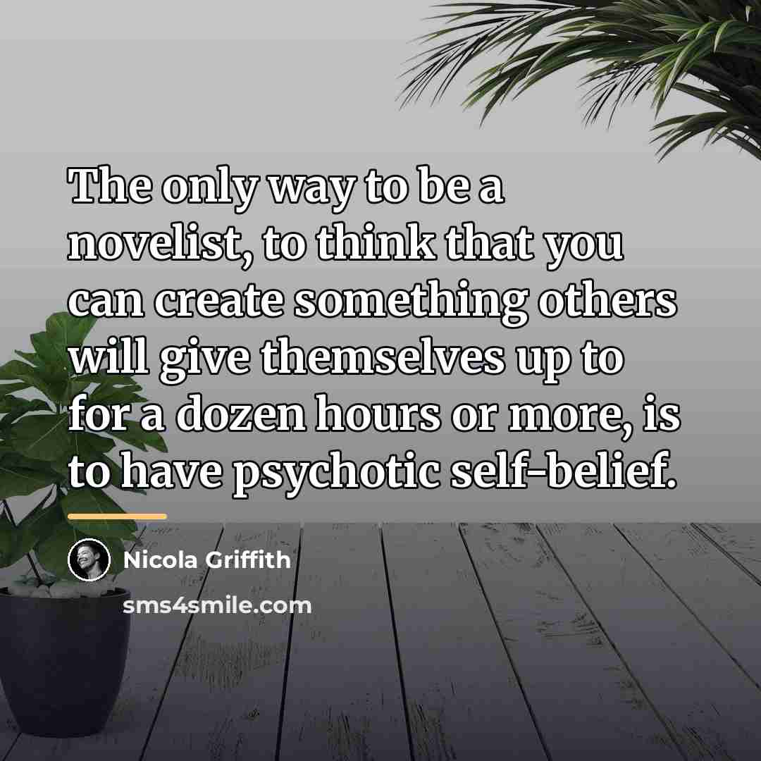 “The only way to be a novelist, to think that…” quote by Nicola Griffith
