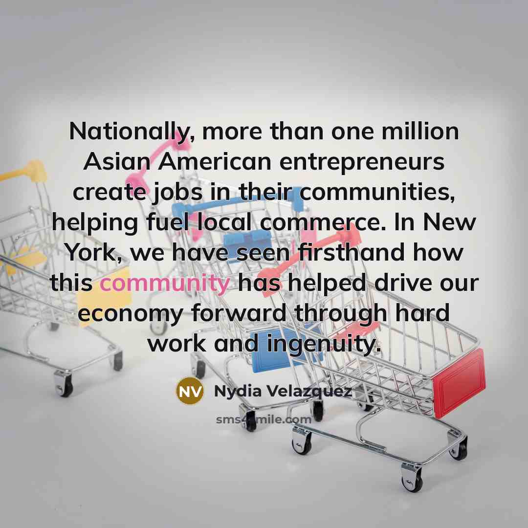 “Nationally, more than one million Asian American entrepreneurs create jobs…” quote by Nydia Velazquez
