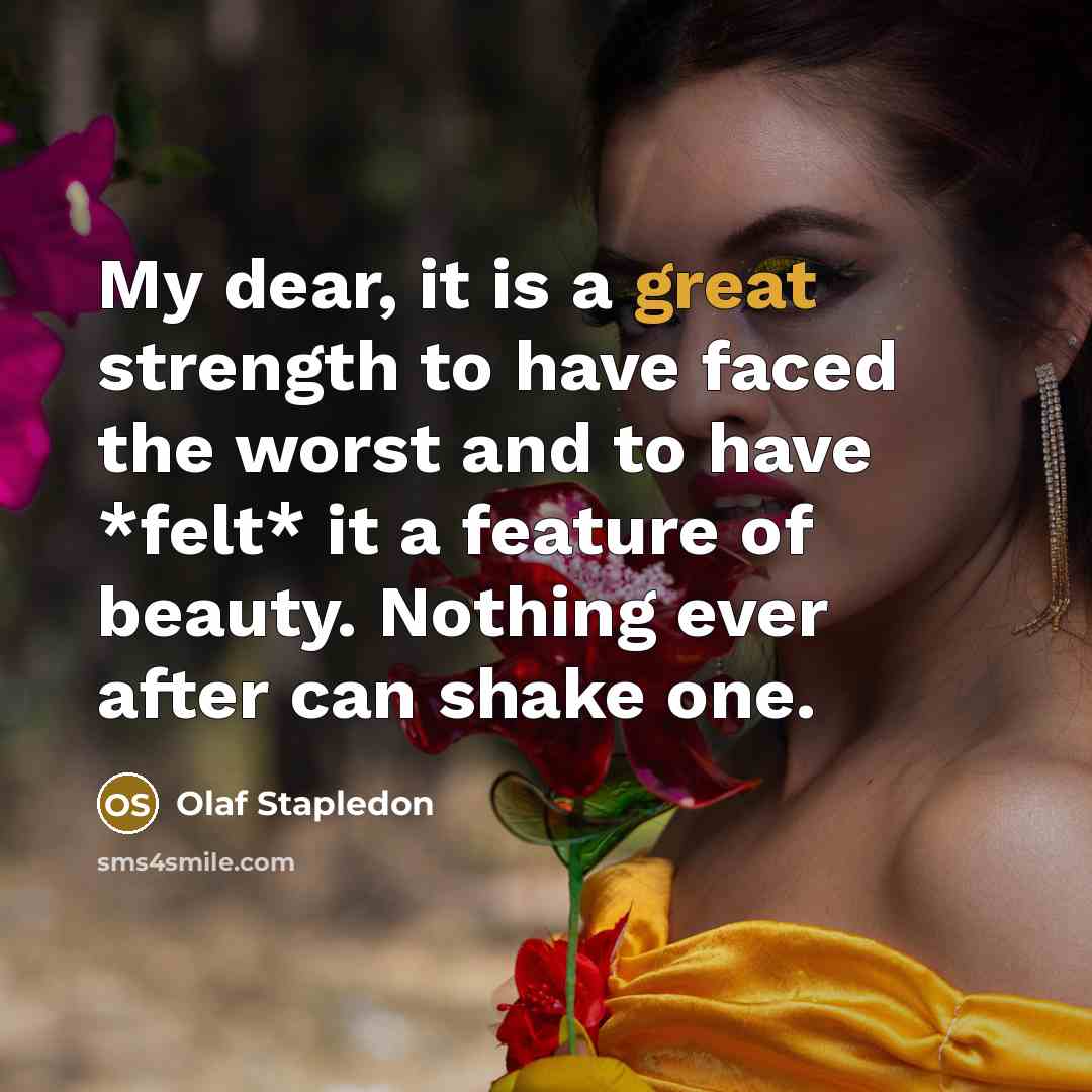 “My dear, it is a great strength to have faced…” quote by Olaf Stapledon