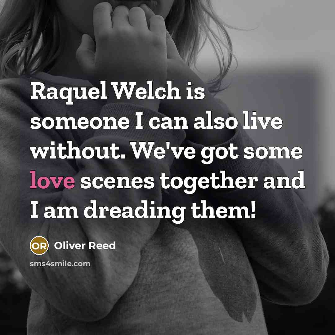 “Raquel Welch is someone I can also live without. We've…” quote by Oliver Reed