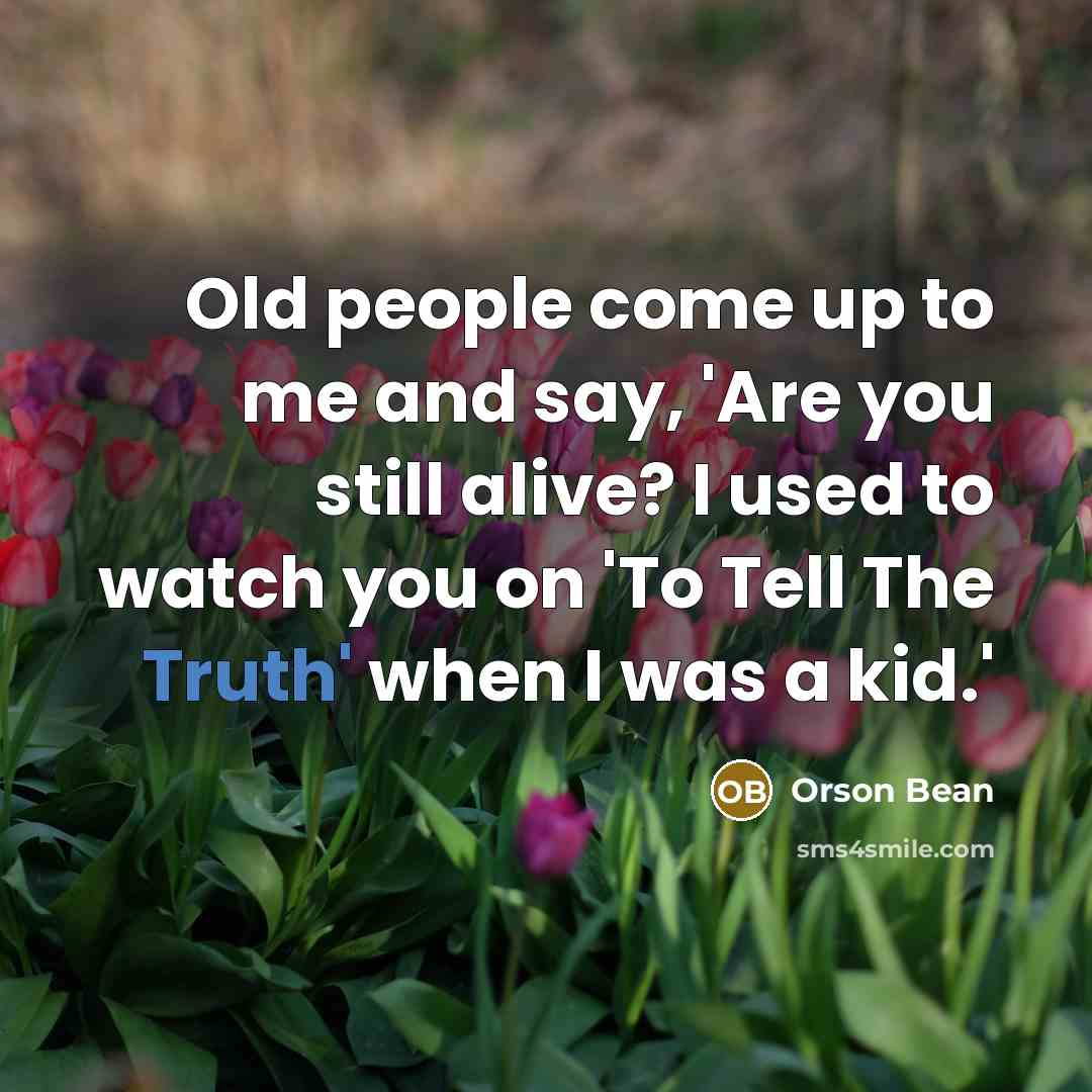 “Old people come up to me and say, 'Are you…” quote by Orson Bean