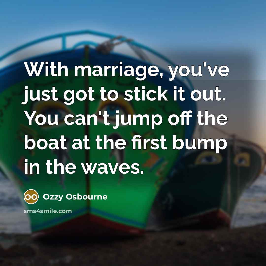 “With marriage, you've just got to stick it out. You…” quote by Ozzy Osbourne