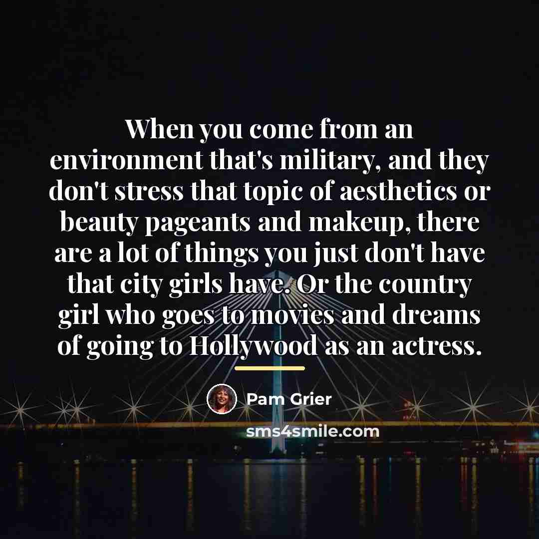 “When you come from an environment that's military, and they…” quote by Pam Grier
