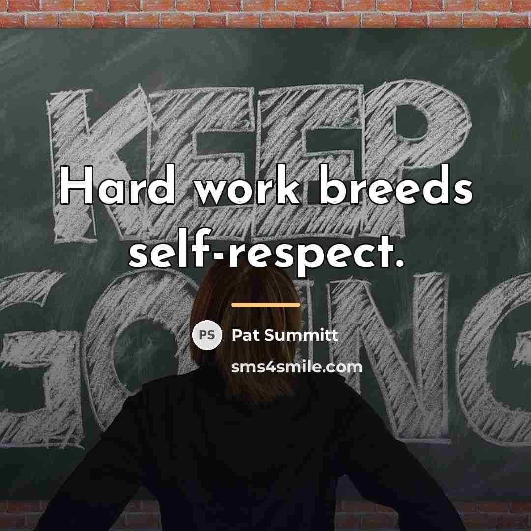 “Hard work breeds self-respect.…” quote by Pat Summitt