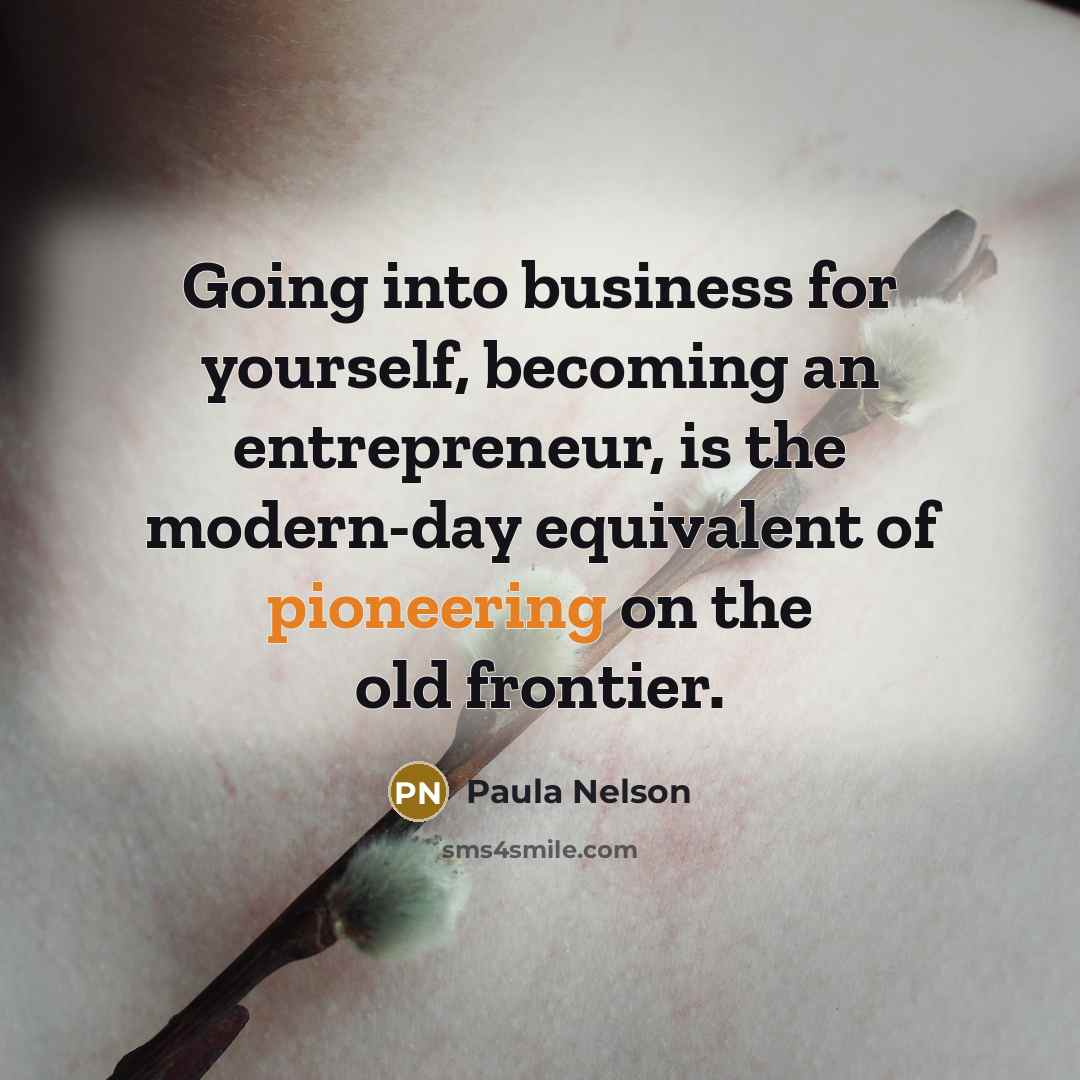 “Going into business for yourself, becoming an entrepreneur, is the…” quote by Paula Nelson